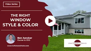 How Do I Choose the Right Window Style & Color? | Craftsman's Choice