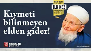 Kıymeti Bilinmeyen Elden Gider! - Hasan Efendi Hazretleri - İlk Kez Yayınlananlar: 3)