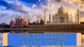 The Taj Mahal - A Love Story