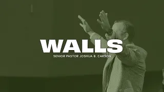 Sunday Sermon: Walls | Senior Pastor Joshua B. Carson