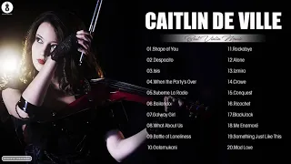 Top Electric Violin Collection By Caitlin De Ville - Caitlin De Ville Greatest Hits Full Album 2021