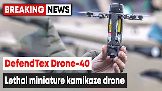 Small But Deadly: DefendTex Drone-40 kamikaze drone