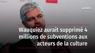 Wauquiez aurait supprimé 4 millions de subventions aux acteurs de la culture