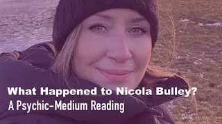 What Happened to Nicola Bulley? A Psychic-Medium Reading