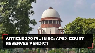 Article 370 PIL in SC: Hearing concludes, apex court reserves verdict