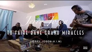 To faire bane grands miracles-Home in Worship with Jerry Joson| H.I.M
