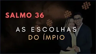 Salmo 36 Estudo: As ESCOLHAS Do Ímpio (Bíblia Explicada)