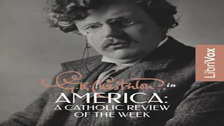 G.K. Chesterton in America: A Catholic Review of the Week by G. K. Chesterton | Full Audio Book