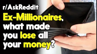 Former Rich People Shared How they lose their Millions  r/AskReddit Reddit Stories  | Top Posts