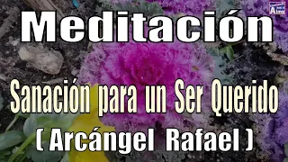 Meditación. Sanación para un Ser Querido ( Arcángel Rafael ).