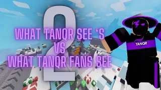 What Tanqr See ‘s Vs What Tanqr Fans See PART:2