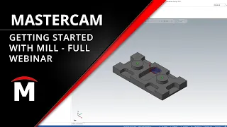 Getting Started with Mastercam Mill - Full Webinar