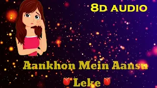 Aankhon Mein Aansoon Leke (8D Audio) | Ek Haseena Thi Ek Deewana Tha