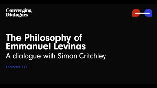 #63 - The Philosophy of Emmanuel Levinas: A Dialogue with Simon Critchley