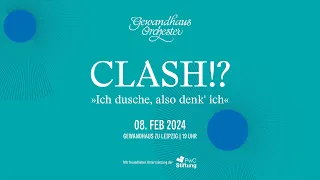 CLASH!? Ich dusche, also denk‘ ich | Live aus dem Gewandhaus zu Leipzig