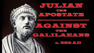 Julian the Apostate -  Against the Galileans - c. 362 AD