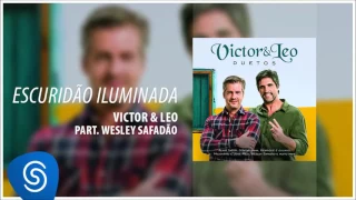 Victor & Leo - Escuridão iluminada part. Wesley Safadão (Duetos) [Áudio oficial]