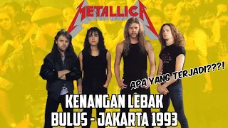 METALLICA | KENANGAN LEBAK BULUS-JAKARTA 1993 | APA YANG TERJADI ???!