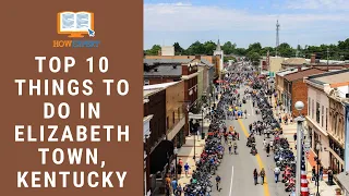 HowExpert Top 10 Things To Do In Elizabethtown, Kentucky - HowExpert