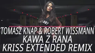 Tomasz Knap & Robert Wissmann - Kawa z Rana (ft. Mateusz Podemski) (Kriss Extended Remix) 2024