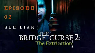 The Bridge Curse 2: The Extrication - Sue Lian - Episode 02