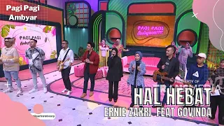 Hal Hebat | Ernie Zakri Feat Govinda | PAGI PAGI AMBYAR (26/8/22) P4