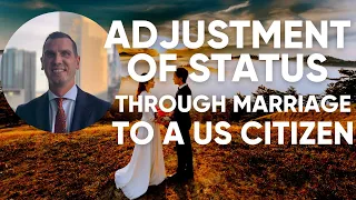 Adjustment of Status Through Marriage to a US Citizen