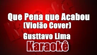 Que Pena que Acabou - Gusttavo Lima - Karaoke (Violão Cover)