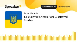 S3 E12: War Crimes Part II: Survival Stories (part 3 of 4)