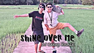 DJ Shine Over Me Remix (Dj Cakep Remix)