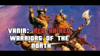 Red-Haired Raiders of the Hyborian Age: The Vanir Warriors of Vanaheim