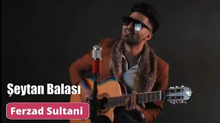 Ferzad Sultani - Şeytan balasi durun durun yar gelir