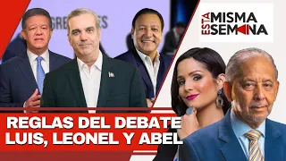 Reglas del debate Luis, Leonel y Abel | Esta Misma Semana Seg-02 23/03/24