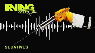 IRVING FORCE - Sedatives [Official Audio]