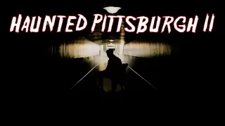 Haunted Pittsburgh II