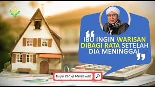 Ibu Ingin Warisan Dibagi rata Setelah Dia Meninggal | Buya Yahya Menjawab