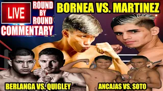 BORNEA VS MARTINEZ | ANCAJAS VS SOTO | BERLANGA VS QUIGLEY LIVE COMMENTARY