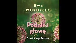 Ewa Woydyłło – „Podnieś głowę” – czyta Kinga Suchan