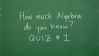 How Much ALGEBRA do you know? Let’s find out….Quiz #1