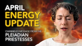 April Energy Update // Channeled Message from the Pleiadian Priestesses