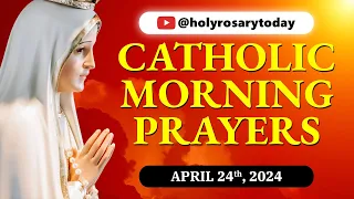 CATHOLIC MORNING PRAYERS TO START YOUR DAY 🙏 Wednesday, April 24, 2024 🙏 #holyrosarytoday