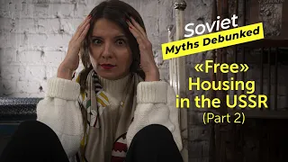 Soviet Myths Debunked. Myth 10: "Free" Housing in the USSR (Part II): Real Khrushchyovka Tour