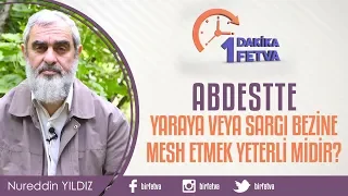 Abdestte yaraya veya sargı bezine mesh etmek yeterli midir? / BirFetva - Nureddin Yıldız