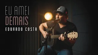 EU AMEI DEMAIS | Eduardo Costa