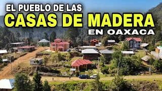 El Pueblo de las CASAS DE MADERA en Oaxaca