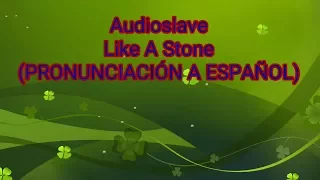 Like A Stone - Audioslave (PRONUNCIACIÓN A ESPAÑOL)