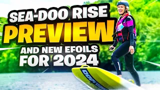 SEA-DOO RISE Preview and NEW 2024 Upcoming Efoils