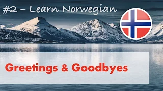 Learn Norwegian #2 - Greetings & Goodbyes