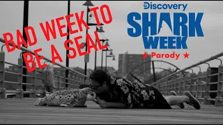 #SharkWeek Parody (Bad Week To Be A Seal)