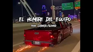 El Hombre Del Equipo - Iván Cornejo (slowed)